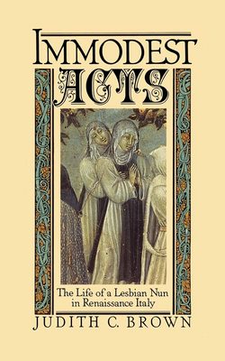 Cover of Immodest Acts: The Life of a Lesbian Nun in Renaissance Italy