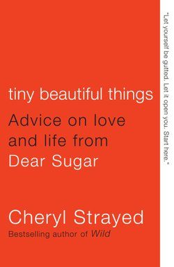 Cover of Tiny Beautiful Things: Advice on Love and Life from Dear Sugar