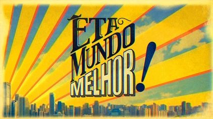 Poster for Êta Mundo Melhor!