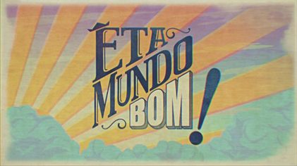 Poster for Êta Mundo Bom!